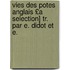 Vies Des Potes Anglais £A Selection] Tr. Par E. Didot Et E.