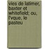 Vies de Latimer, Baxter Et Whitefield; Ou, L'Vque, Le Pasteu