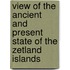 View of the Ancient and Present State of the Zetland Islands