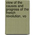 View of the Causes and Progress of the French Revolution, Vo