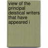 View of the Principal Deistical Writers That Have Appeared i by John Leland
