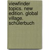 Viewfinder Topics. New Edition. Global Village. Schülerbuch door Onbekend