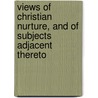 Views of Christian Nurture, and of Subjects Adjacent Thereto by Horace Bushnell