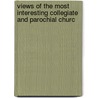 Views of the Most Interesting Collegiate and Parochial Churc door John Preston Neale