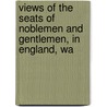 Views of the Seats of Noblemen and Gentlemen, in England, Wa door Thomas Moule
