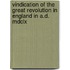 Vindication Of The Great Revolution In England In A.d. Mdclx