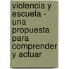 Violencia y Escuela - Una Propuesta Para Comprender y Actuar by Maria Ines Bringiotti