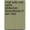 Virgil Solis Und Seine Biblischen Illustrationen Fr Den Holz door E. Von Ubisch