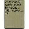 Visitations of Suffolk Made by Hervey ... 1561, Cooke ... 15 by William Hervey