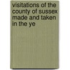 Visitations of the County of Sussex Made and Taken in the Ye by William Bruce Bannerman