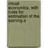 Visual Economics, with Rules for Estimation of the Earning A