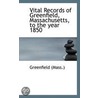 Vital Records Of Greenfield, Massachusetts, To The Year 1850 door Onbekend
