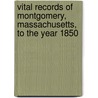 Vital Records Of Montgomery, Massachusetts, To The Year 1850 door Onbekend