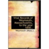 Vital Records Of Weymouth, Massachusetts, To The Year 1850.. by Weymouth (Mass.)