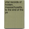 Vital Records of Holden, Massachusetts, to the End of the Ye door Rick Holden