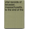 Vital Records of Leicester, Massachusetts, to the End of the door Leicester