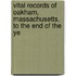Vital Records of Oakham, Massachusetts, to the End of the Ye