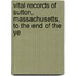 Vital Records of Sutton, Massachusetts, to the End of the Ye