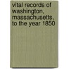Vital Records of Washington, Massachusetts, to the Year 1850 by Futral Elizabeth