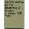 Vladimir Akimov on the Dilemmas of Russian Marxism 1895 1903 door Onbekend