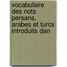 Vocabulaire Des Nots Persans, Arabes Et Turcs Introduits Dan door Louka K. Marinkovitch