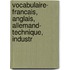 Vocabulaire- Francais, Anglais, Allemand- Technique, Industr