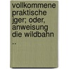 Vollkommene Praktische Jger; Oder, Anweisung Die Wildbahn .. door Anton Schoenberger