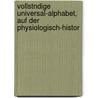 Vollstndige Universal-Alphabet, Auf Der Physiologisch-Histor by Franz Joseph Lauth