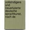 Vollstndigere Und Neuerluterte Deutsche Sprachkunst, Nach De door Johann Christoph Gottsched