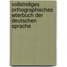 Vollstndiges Orthographisches Wterbuch Der Deutschen Sprache door Konrad Duden