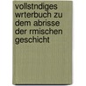 Vollstndiges Wrterbuch Zu Dem Abrisse Der Rmischen Geschicht by Otto Eichert