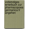 Vollstndiges Wrterbuch Zur Pharmacopoea Germanica Fr Angehen door Carl Otto Harz