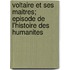 Voltaire Et Ses Maitres; Episode de L'Histoire Des Humanites