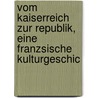 Vom Kaiserreich Zur Republik, Eine Franzsische Kulturgeschic door Max Von Boehn