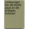 Vorlesungen Ber Die Briefe Pauli an Die Philipper, Kolosser by Johann Friedrich Von Flatt