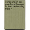 Vorlesungen Ber Psychopathologie in Ihrer Bedeutung Fr Die N door Gustav Störring