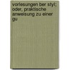 Vorlesungen Ber Styl; Oder, Praktische Anweisung Zu Einer Gu by Karl Philipp Moritz