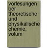 Vorlesungen Ber Theoretische Und Physikalische Chemie, Volum door Jacobus Henricus Van'T. Hoff