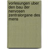 Vorlesungen Uber Den Bau Der Nervosen Zentralorgane Des Mens by Ludwig Edinger