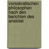 Vorsokratischen Philosophen Nach Den Berichten Des Aristotel door Onbekend