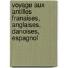 Voyage Aux Antilles Franaises, Anglaises, Danoises, Espagnol by Adolphe Granier De Cassagnac
