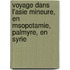 Voyage Dans L'Asie Mineure, En Msopotamie, Palmyre, En Syrie