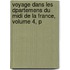 Voyage Dans Les Dpartemens Du Midi De La France, Volume 4, P