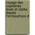 Voyage Des Capitaines Lewis Et Clarke, Depuis L'Embouchure D