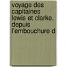 Voyage Des Capitaines Lewis Et Clarke, Depuis L'Embouchure D by Patrick Gass