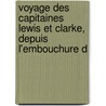 Voyage Des Capitaines Lewis Et Clarke, Depuis L'Embouchure D door Patrick Gass