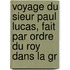 Voyage Du Sieur Paul Lucas, Fait Par Ordre Du Roy Dans La Gr