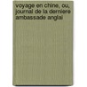 Voyage En Chine, Ou, Journal de La Derniere Ambassade Anglai door Sir Henry Ellis