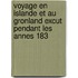 Voyage En Islande Et Au Gronland Excut Pendant Les Annes 183