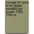 Voyage En Syrie Et En Gypte, Pendant Les Annes 1783, 1784 Et
